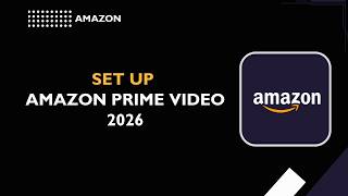 How to Set Up Amazon Prime Video (2026 Easy Streaming Guide)