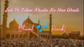 Lab pe Zikre Khuda Ho Har Ghadi Slowed and Reverb Naat