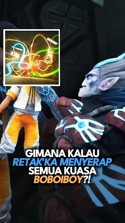 What If Retak'ka Absorbs All of BoBoiBoy's Power?