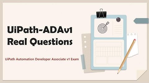 UiPath-ADAv1 Practice Test Questions - UiPath Automation Developer Associate v1 Exam