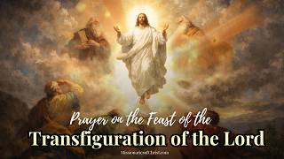 Prayer for the Feast of the Transfiguration of the Lord | Be Transformed by Christ's Light