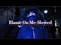 Blame On Me Slowed Notti Osama X JJ Six Blame On Me Slowed Notti Osama X JJ Six