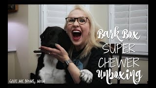BARKBOX Super Chewer UNBOXING | March 2018