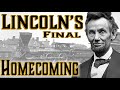 Lincoln&#39;s Final Homecoming - The Unbelievable Journey of the President&#39;s Body