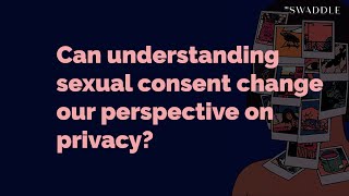 Can Understanding Sexual Consent Change Our Perspective on Privacy?