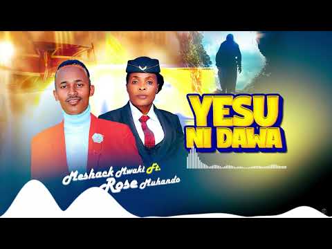 ROSE MUHANDO X MESHACK MWAKI YESU NI DAWA OFFICIAL AUDIO MP3 