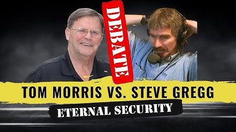 Eternal Security Debate with Steve Gregg and Tom Morris