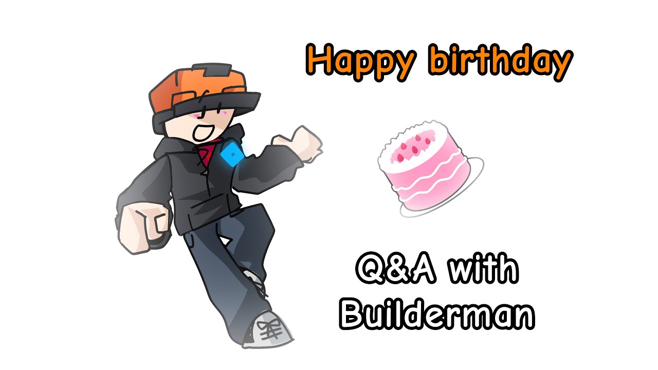 Q&A on Builderman’s Birthday