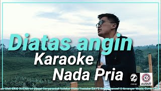 Diatas angin (Erie) Suzan (Karaoke) - Nada Pria