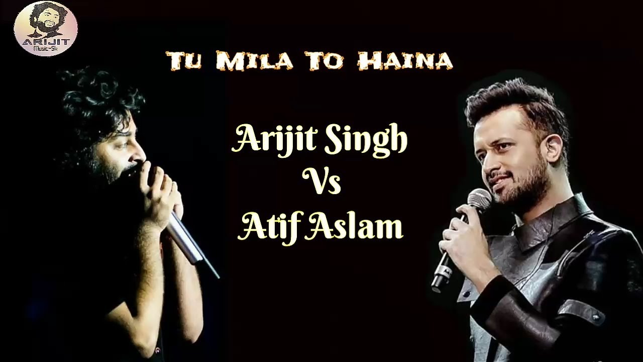 Arijit Singh  Atif Aslam  Tu Mila To Haina  Arijit Singh Vs Atif Aslam  Full Song  2019