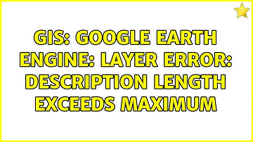 GIS: Google Earth Engine: Layer error: Description length exceeds maximum