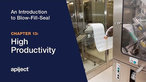 13 - Introduction to Blow-Fill-Seal / High Productivity with the Blow-Fill-Seal Process