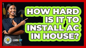 How Hard Is It to Install AC in House? - LearnToDIY360.com