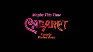 Maybe This Time || Cabaret || Karaoke || Pitched Down