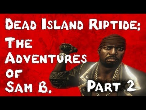 Dead Island Riptide: The Adventures of Sam B. Part 2