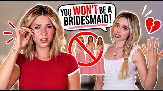 Telling My SISTER She Can't Be My Bridesmaid...**she cried**