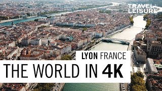 Lyon, France | The World in 4K | Travel + Leisure