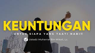 Keuntungan Besar bagi Orang yang Taat kepada Rasulullah ﷺ - Ustadz Muharrar bin Mikail, M.A.
