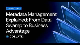 Metadata Management Explained: From Data Swamp to Business Advantage