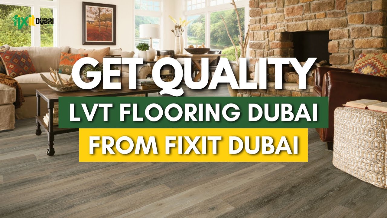 Get High Quality LVT Flooring Dubai From Fixit Dubai