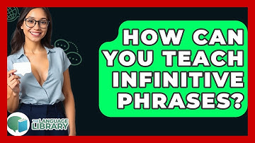 How Can You Teach Infinitive Phrases? - The Language Library