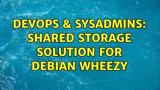 DevOps & SysAdmins: Shared storage solution for Debian Wheezy