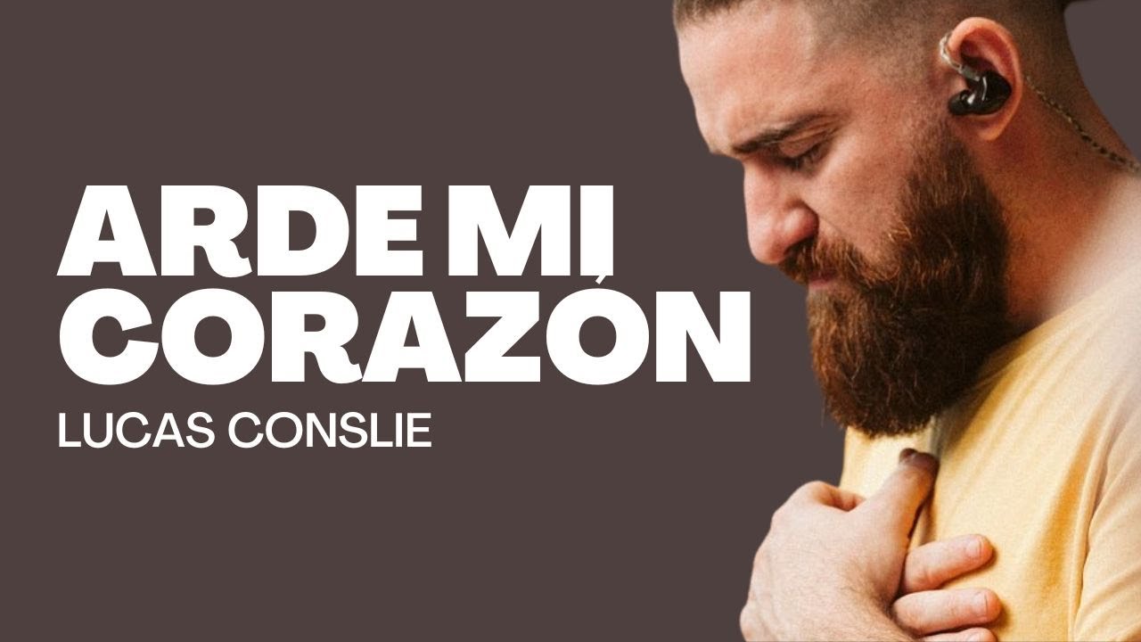 🔥 Arde Mi Corazón Por Ti | Lucas Conslie - Adoración que transforma