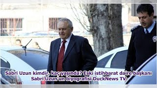 Sabri Uzun Kimdir, Kaç Yaşında? Eski Istihbarat Daire Başkanı Sabri Uzunun Biyografisi Ducknews Tv
