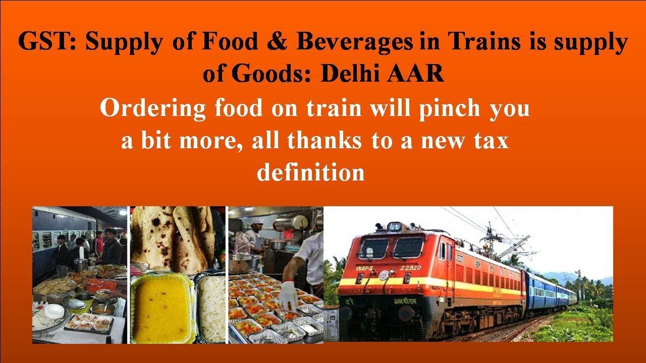 GST Supply of Food & Beverages in Trains is supply of Goods Delhi AAR YouTube