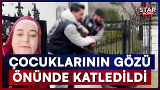 Çocuklarının Gözü Önünde Katledildi! İstanbul’da Kan Donduran Vahşet | Star Ana Haber
