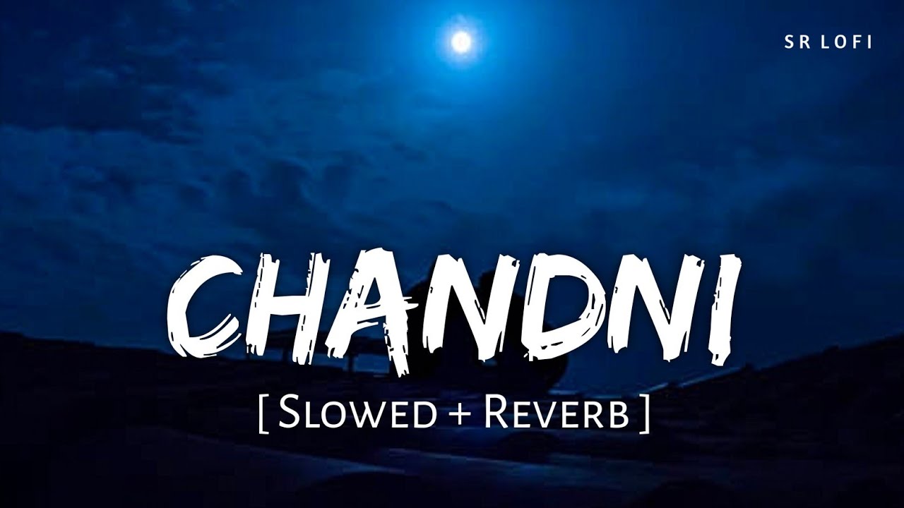 Chandni Slowed  Reverb  Sachet Tandon Parampara Tandon  SR Lofi