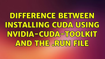 Ubuntu: Difference between installing CUDA using nvidia-cuda-toolkit and the .run file