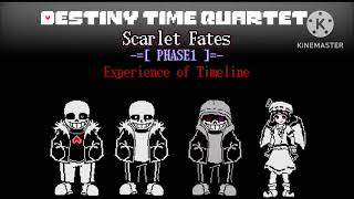 [Undertale AU] Destiny Time Quartet Scarlet Fates phase1 experience of timeline