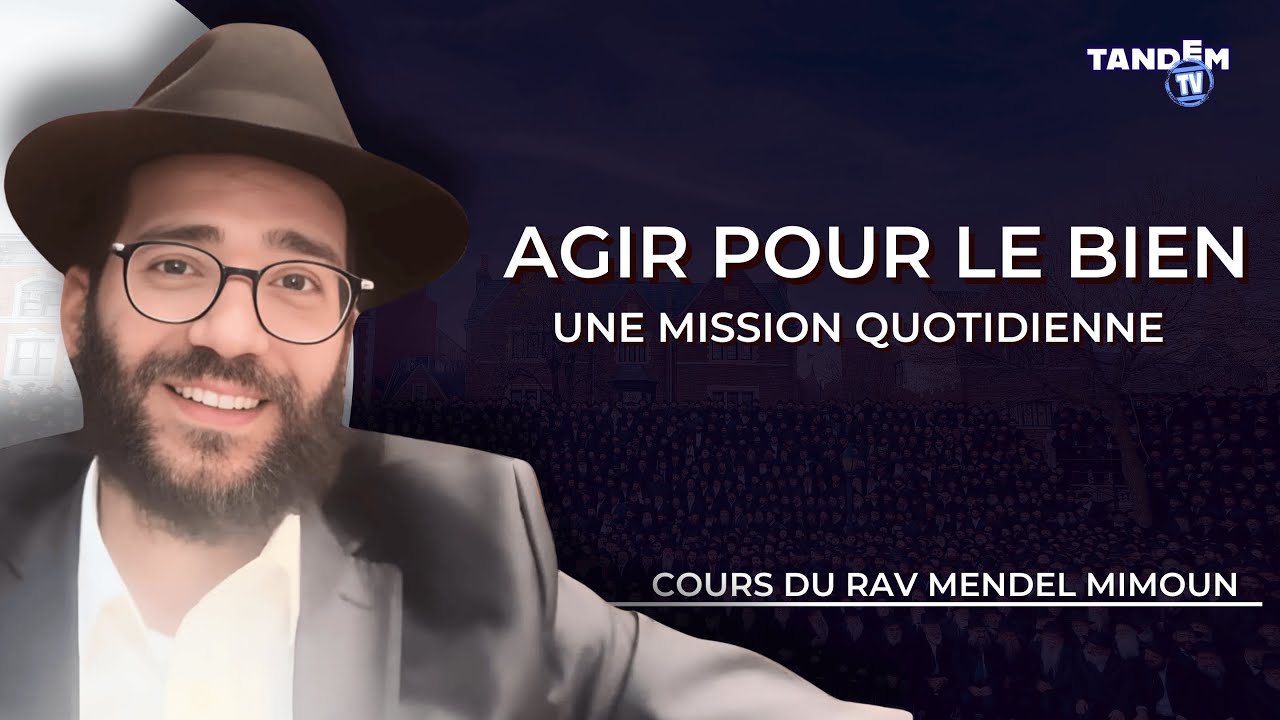Agir pour le bien : une mission quotidienne | Rav Mendel Mimoun