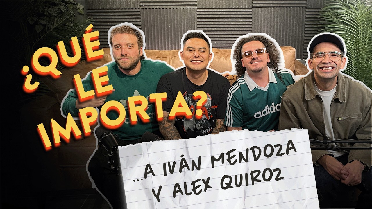 EP23. ¿Qué le importa ... a Iván Mendoza y Alex Quiroz?