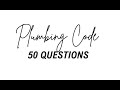 PLUMBING CODE -50 QUESTIONS (SPEED TEST)