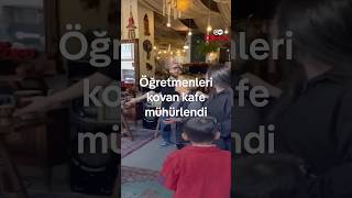 Öğretmenleri Kovan Kafe Mühürlendi