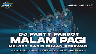 DJ MALAM PAGI STYLE PARTY PARGOY BASS NGUK NGUK - VIRAL CEK SOUND - DICKY ANDIKA