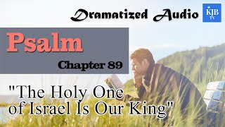Psalm 89_The Holy One of Israel Is Our King_Audio Bible KJV with scrolling text