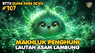 Makluk Asam Lambung - DUNIA PARA DEWA EPS 307