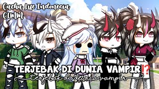 •♡︎Terjebak di Dunia Vampir⁉️♡︎• ||Gacha Life Indonesia||GLMM Indonesia||