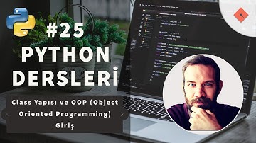 Python Dersleri #25 | Class Yapısı ve OOP (Object Oriented Programming) Giriş