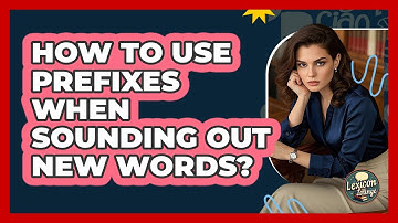 How To Use Prefixes When Sounding Out New Words?