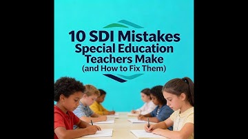 10 SDI Mistakes Special Education Teachers Make (and How to Fix Them)