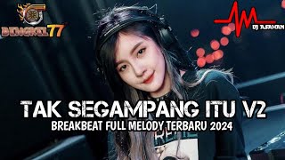 DJ Tak Segampang Itu Breakbeat Full Melody Terbaru 2024 ( DJ ASAHAN ) SPESIAL REQ BENGKEL77