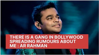A R Rahman Says There Is a Gang In Bollywood Spreading Rumours About Me l Favouritism in Bollywood