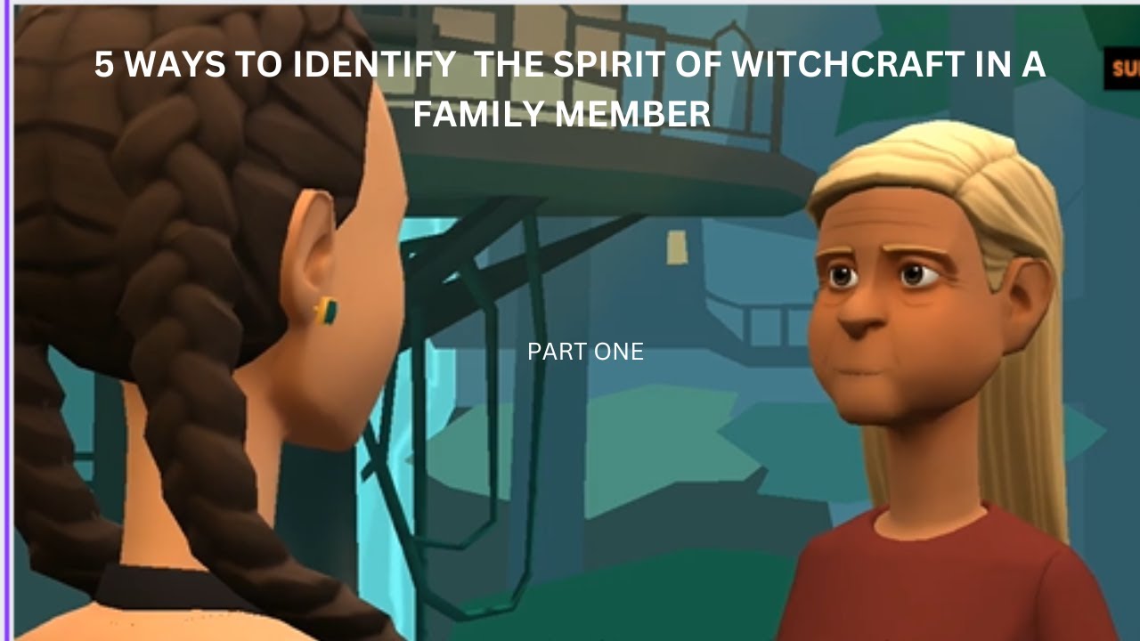 5 WAYS TO IDENTIFY SPIRIT OF WITCHCRAFT IN A FAMILY MEMBER. PART ONE (CHRISTIAN ANIMATION)