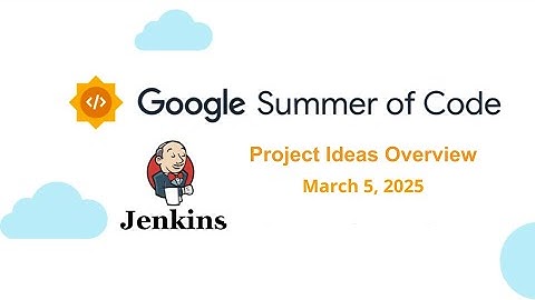 2025 03 05 - Jenkins in Google Summer of Code: Project Ideas Overview