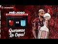 PRÉ-JOGO: FLAMENGO X RACING,  QUEREMOS LA COPA!