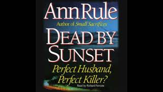 Dead By Sunset: Perfect Husband, Perfect Killer? - Ann Rule